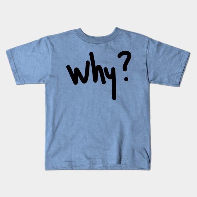 why? 2 Kids T-Shirt by elfspectations